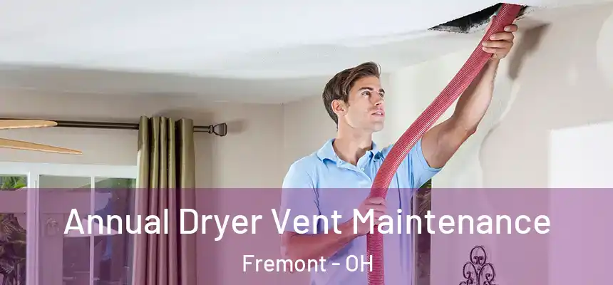  Annual Dryer Vent Maintenance Fremont - OH