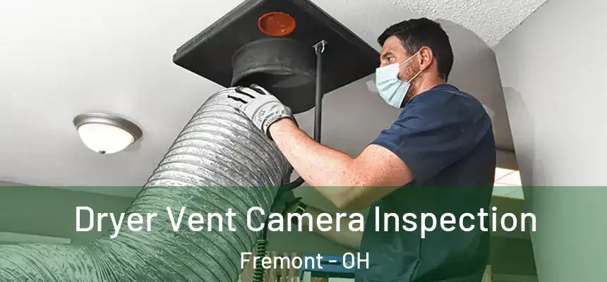  Dryer Vent Camera Inspection Fremont - OH