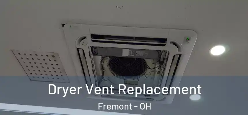  Dryer Vent Replacement Fremont - OH