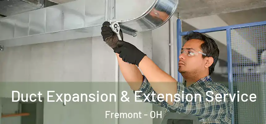  Duct Expansion & Extension Service Fremont - OH