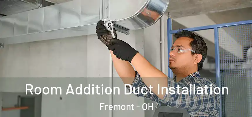  Room Addition Duct Installation Fremont - OH