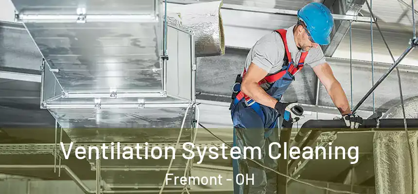  Ventilation System Cleaning Fremont - OH